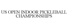 US OPEN INDOOR PICKLEBALL CHAMPIONSHIPS trademark