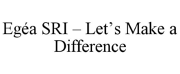 EGÉA SRI - LET'S MAKE A DIFFERENCE trademark