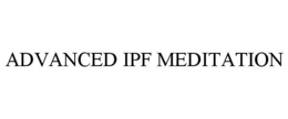 ADVANCED IPF MEDITATION trademark