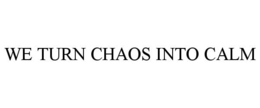 WE TURN CHAOS INTO CALM trademark