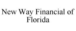 NEW WAY FINANCIAL OF FLORIDA trademark