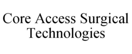 CORE ACCESS SURGICAL TECHNOLOGIES trademark