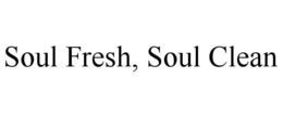 SOUL FRESH, SOUL CLEAN trademark