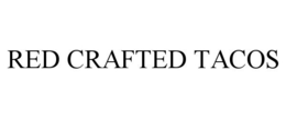 RED CRAFTED TACOS trademark