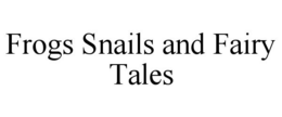 FROGS SNAILS AND FAIRY TALES trademark