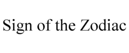SIGN OF THE ZODIAC trademark