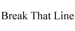 BREAK THAT LINE trademark