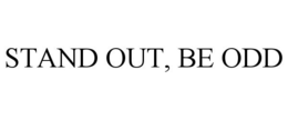 STAND OUT, BE ODD trademark