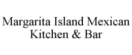 MARGARITA ISLAND MEXICAN KITCHEN & BAR trademark