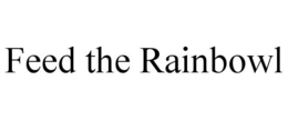 FEED THE RAINBOWL trademark