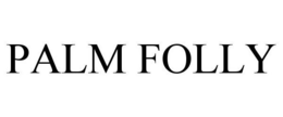 PALM FOLLY trademark