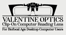 VALENTINE OPTICS CLIP-ON COMPUTER READING LENS FOR BIOFOCAL AGE DESKTOP COMPUTER USERS trademark