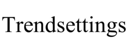 TRENDSETTINGS trademark