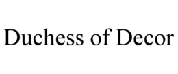 DUCHESS OF DECOR trademark