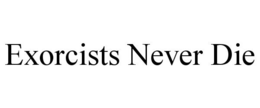 EXORCISTS NEVER DIE trademark