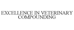 EXCELLENCE IN VETERINARY COMPOUNDING trademark