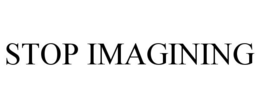 STOP IMAGINING trademark