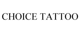 CHOICE TATTOO trademark