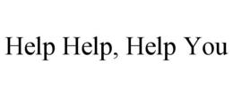 HELP HELP, HELP YOU trademark
