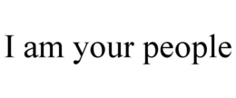 I AM YOUR PEOPLE trademark