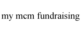 MY MCM FUNDRAISING trademark