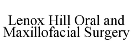 LENOX HILL ORAL AND MAXILLOFACIAL SURGERY trademark