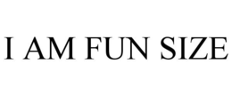 I AM FUN SIZE trademark