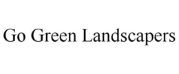 GO GREEN LANDSCAPERS trademark