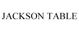 JACKSON TABLE trademark