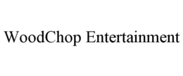 WOODCHOP ENTERTAINMENT trademark