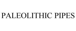 PALEOLITHIC PIPES trademark
