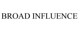 BROAD INFLUENCE trademark