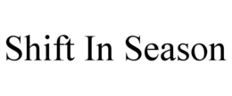 SHIFT IN SEASON trademark
