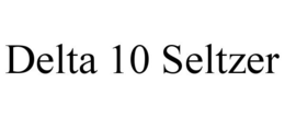 DELTA 10 SELTZER trademark