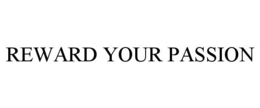 REWARD YOUR PASSION trademark