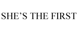 SHE'S THE FIRST trademark