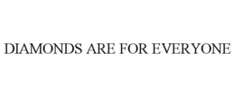 DIAMONDS ARE FOR EVERYONE trademark