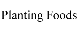 PLANTING FOODS trademark