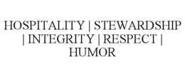 HOSPITALITY | STEWARDSHIP | INTEGRITY | RESPECT | HUMOR trademark