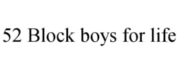 52 BLOCK BOYS FOR LIFE trademark