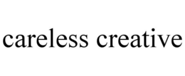 CARELESS CREATIVE trademark