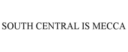SOUTH CENTRAL IS MECCA trademark