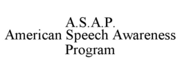 A.S.A.P. AMERICAN SPEECH AWARENESS PROGRAM trademark