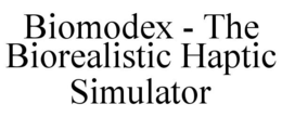 BIOMODEX - THE BIOREALISTIC HAPTIC SIMULATOR trademark