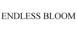 ENDLESS BLOOM trademark