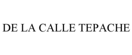 DE LA CALLE TEPACHE trademark