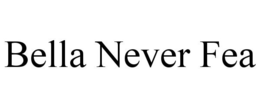 BELLA NEVER FEA trademark