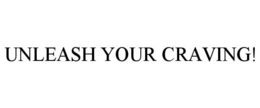 UNLEASH YOUR CRAVING! trademark