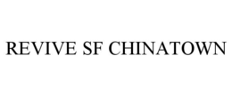 REVIVE SF CHINATOWN trademark