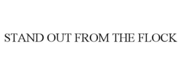 STAND OUT FROM THE FLOCK trademark